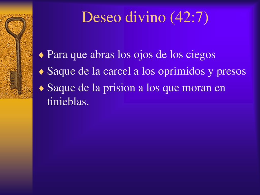 Deseo divino (42:7) Para que abras los ojos de los ciegos