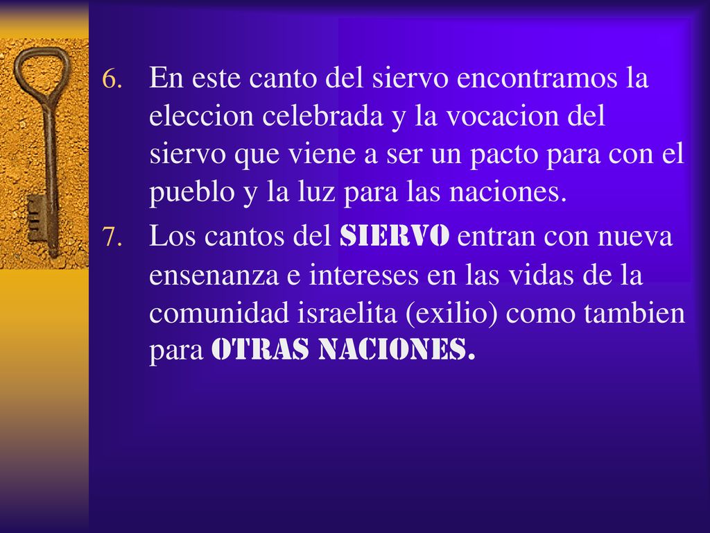En este canto del siervo encontramos la eleccion celebrada y la vocacion del siervo que viene a ser un pacto para con el pueblo y la luz para las naciones.