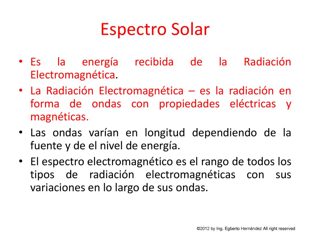 Espectro Solar Es la energía recibida de la Radiación Electromagnética.