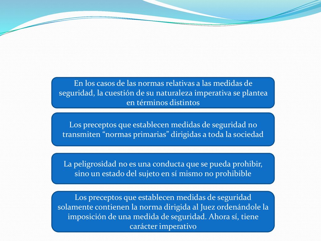 En los casos de las normas relativas a las medidas de seguridad, la cuestión de su naturaleza imperativa se plantea en términos distintos