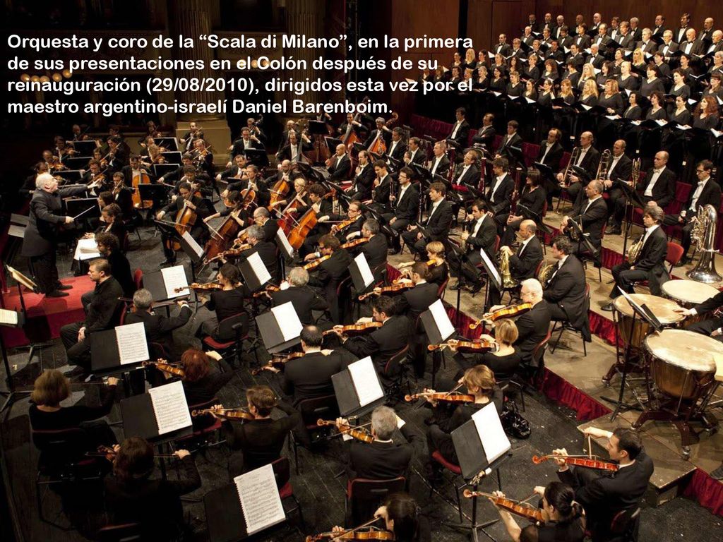 Orquesta y coro de la Scala di Milano , en la primera de sus presentaciones en el Colón después de su reinauguración (29/08/2010), dirigidos esta vez por el maestro argentino-israelí Daniel Barenboim.