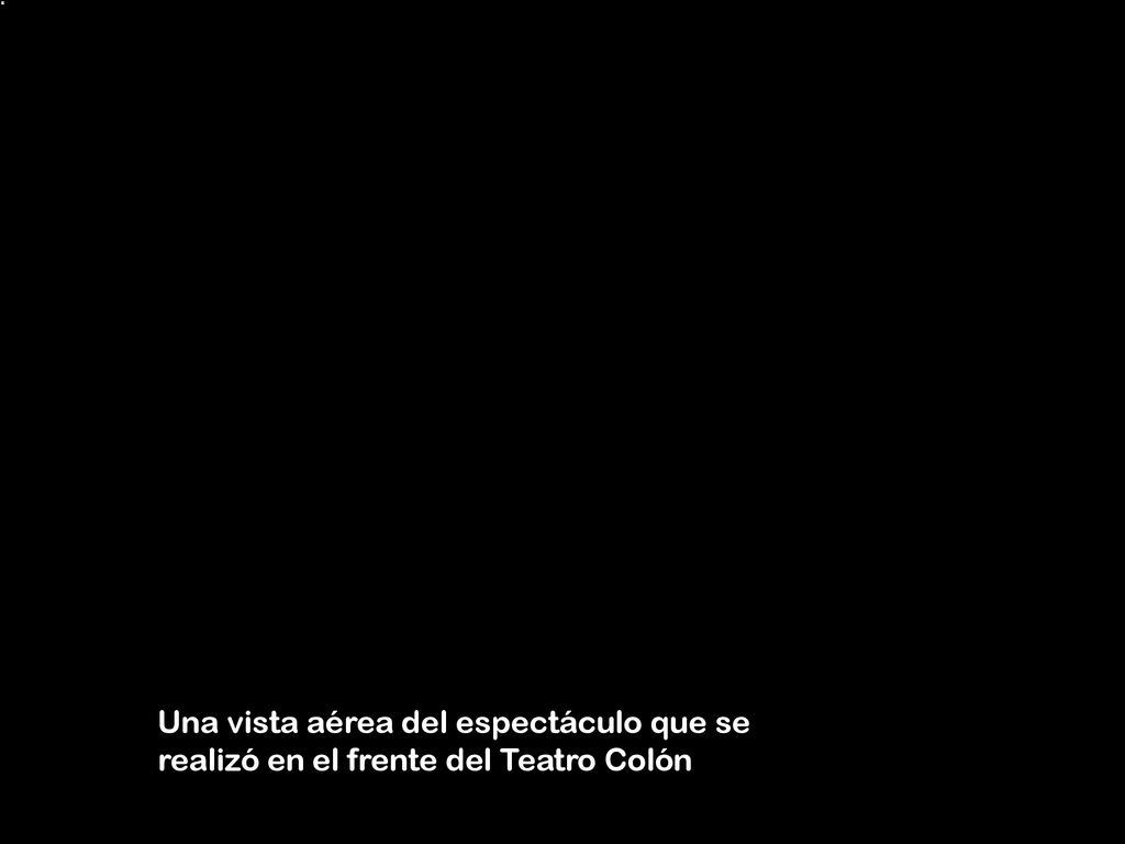 Una vista aérea del espectáculo que se realizó en el frente del Teatro Colón
