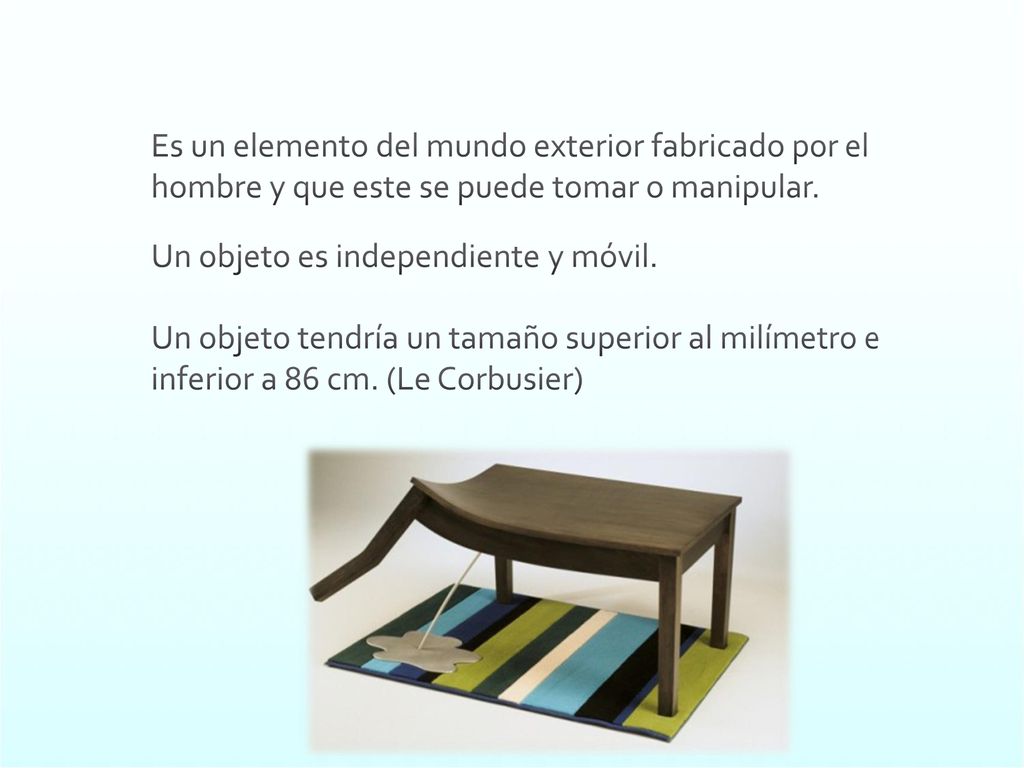 Es un elemento del mundo exterior fabricado por el hombre y que este se puede tomar o manipular.