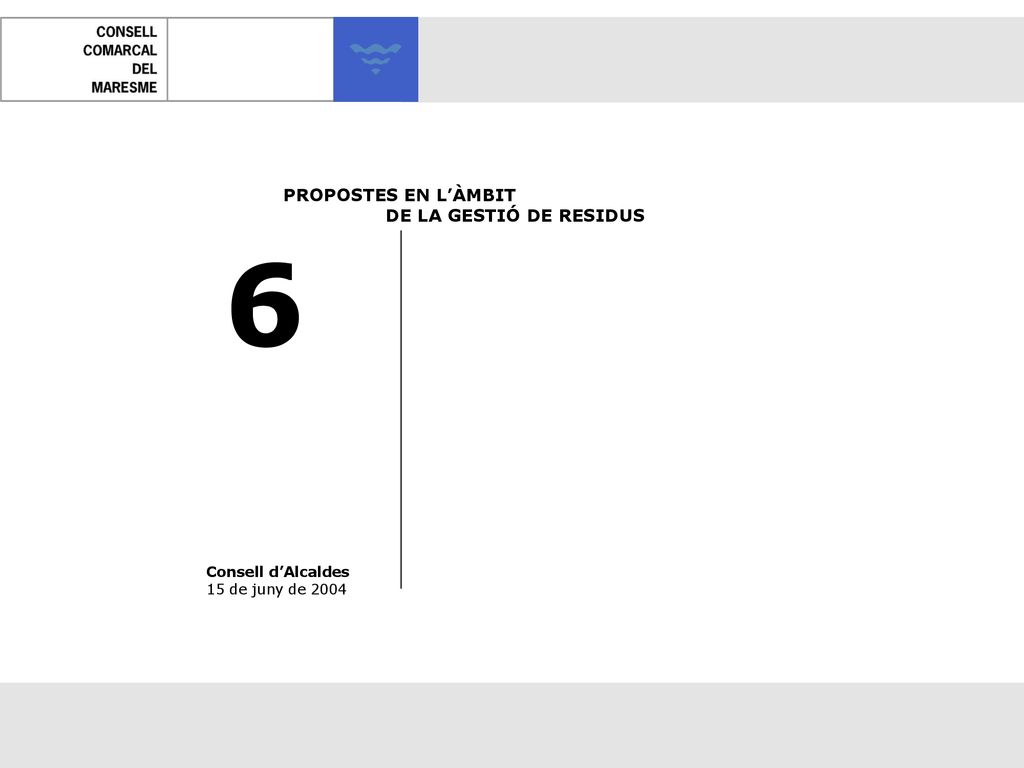 6 PROPOSTES EN L’ÀMBIT DE LA GESTIÓ DE RESIDUS Consell d’Alcaldes