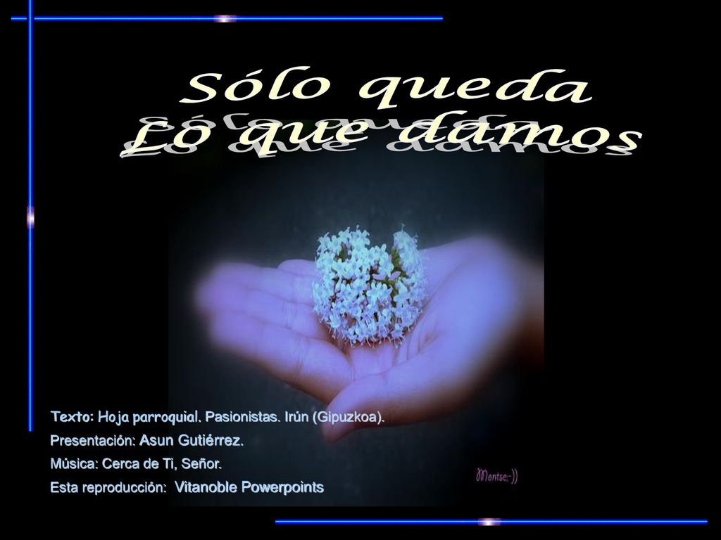 Sólo queda Lo que damos. Texto: Hoja parroquial. Pasionistas. Irún (Gipuzkoa). Presentación: Asun Gutiérrez.