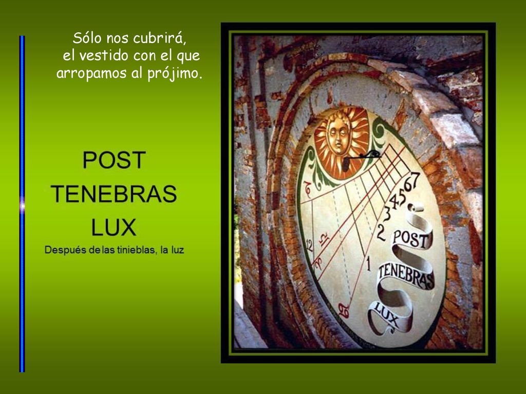 Sólo nos cubrirá, el vestido con el que arropamos al prójimo.