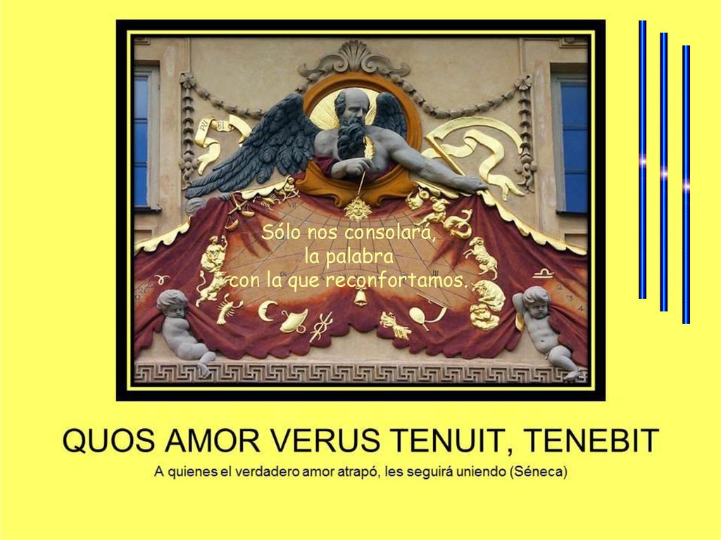 Sólo nos consolará, la palabra con la que reconfortamos.