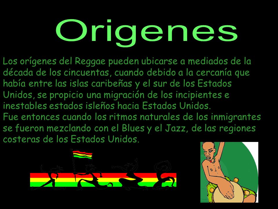 Origenes Los orígenes del Reggae pueden ubicarse a mediados de la