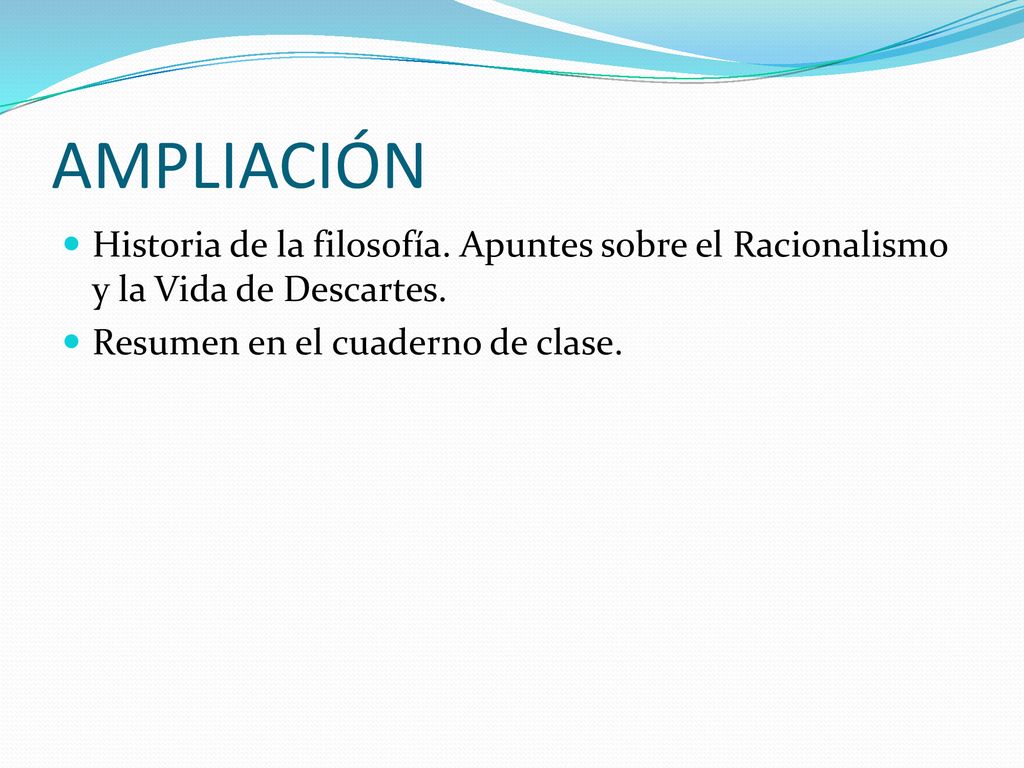 AMPLIACIÓN Historia de la filosofía. Apuntes sobre el Racionalismo y la Vida de Descartes.