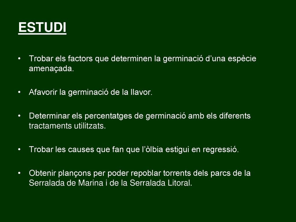 ESTUDI Trobar els factors que determinen la germinació d’una espècie amenaçada. Afavorir la germinació de la llavor.