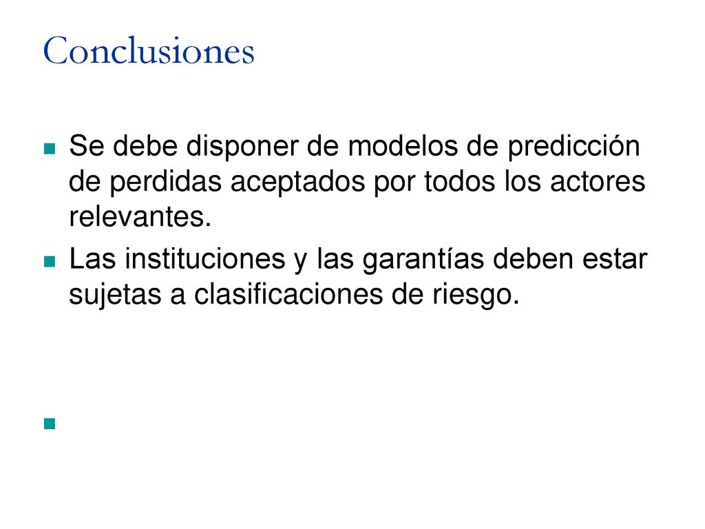 Conclusiones Se debe disponer de modelos de predicción de perdidas aceptados por todos los actores relevantes.