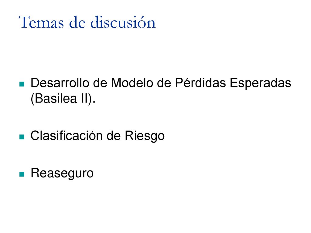 Temas de discusión Desarrollo de Modelo de Pérdidas Esperadas (Basilea II). Clasificación de Riesgo.
