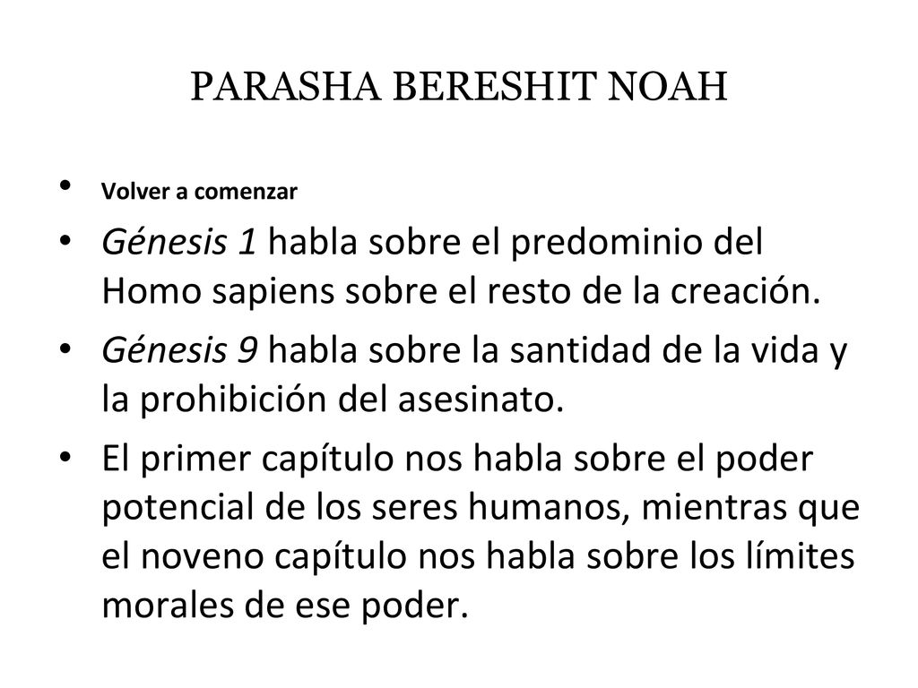 PARASHA BERESHIT NOAH Volver a comenzar. Génesis 1 habla sobre el predominio del Homo sapiens sobre el resto de la creación.