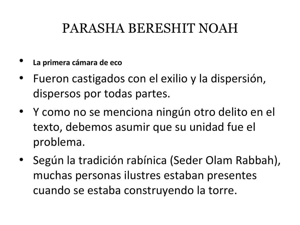 PARASHA BERESHIT NOAH La primera cámara de eco. Fueron castigados con el exilio y la dispersión, dispersos por todas partes.