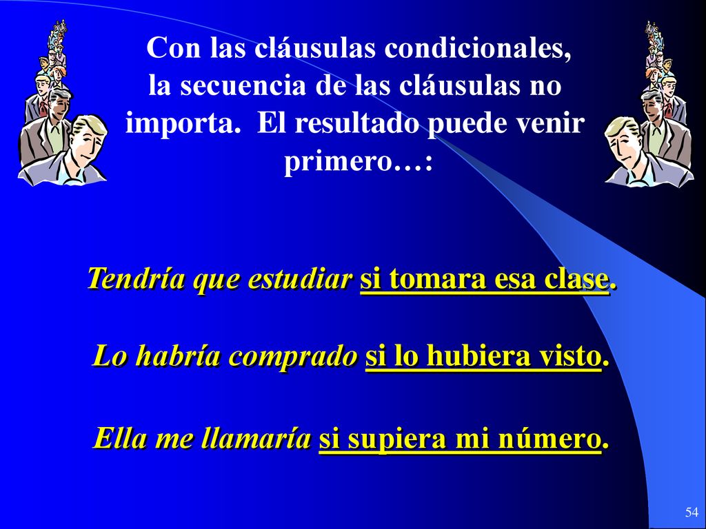 Con las cláusulas condicionales, la secuencia de las cláusulas no