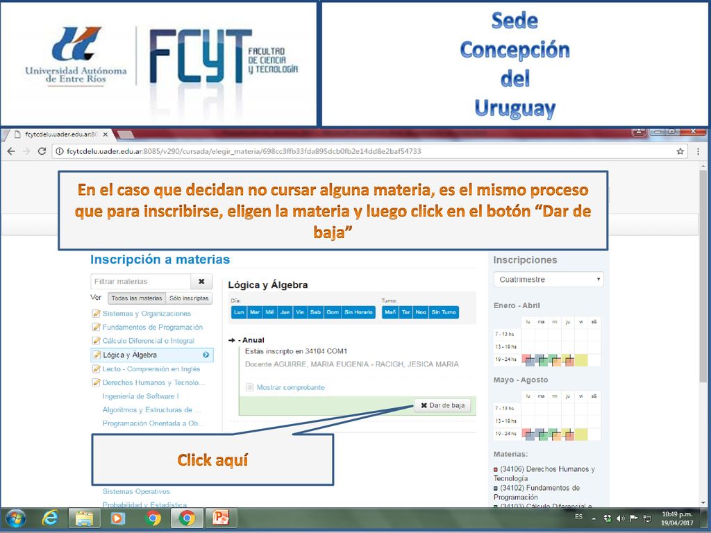 En el caso que decidan no cursar alguna materia, es el mismo proceso que para inscribirse, eligen la materia y luego click en el botón Dar de baja