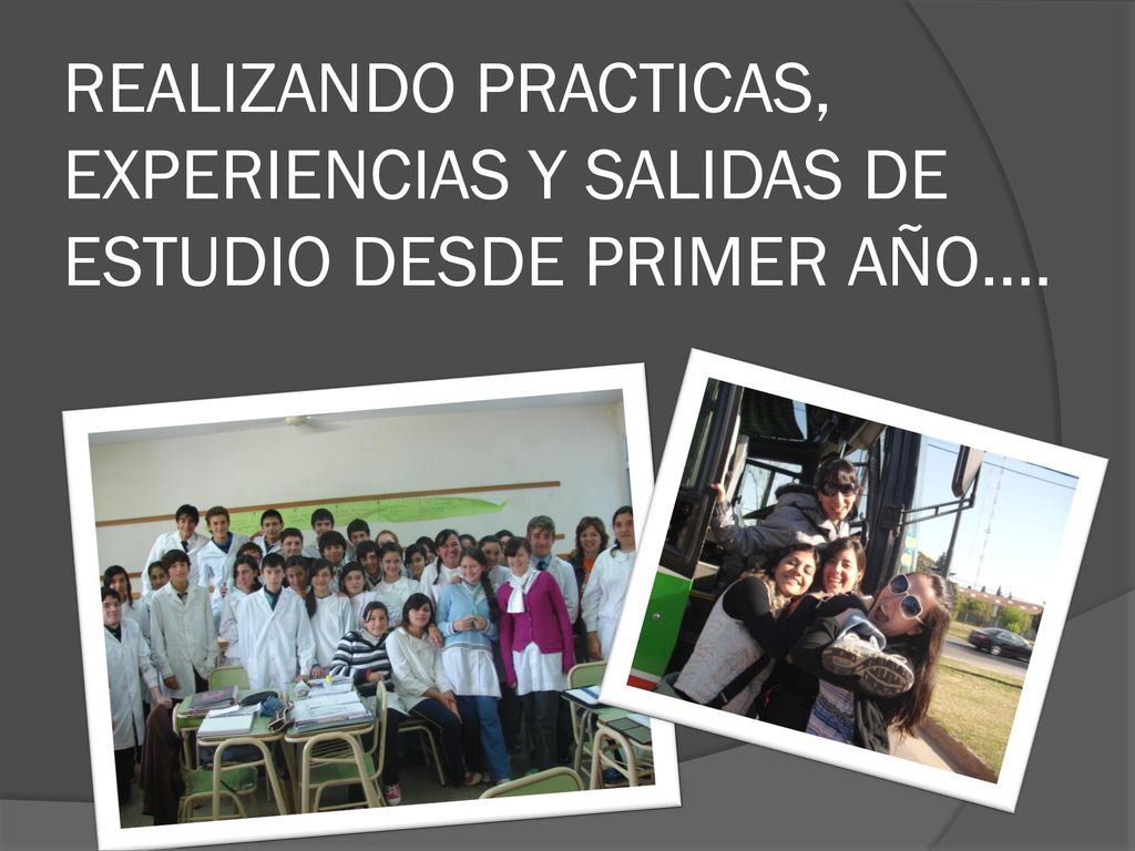 REALIZANDO PRACTICAS, EXPERIENCIAS Y SALIDAS DE ESTUDIO DESDE PRIMER AÑO….