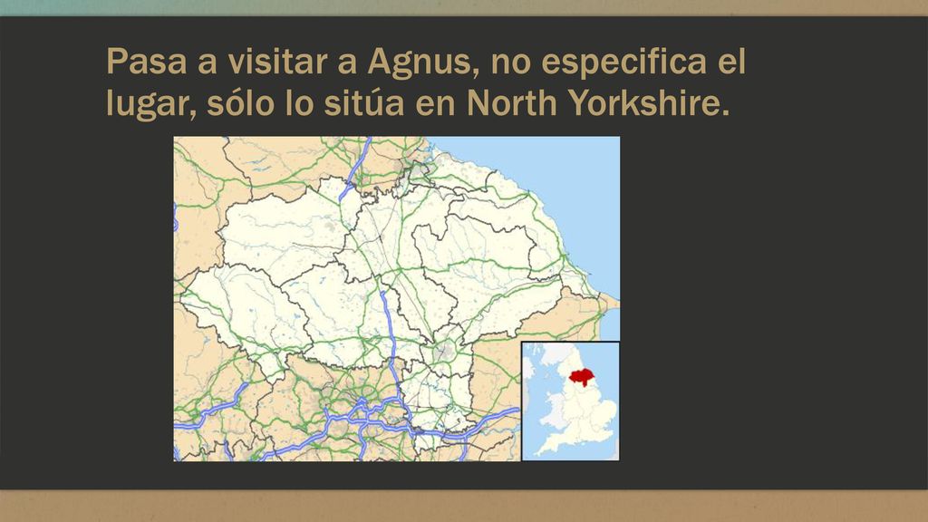 Pasa a visitar a Agnus, no especifica el lugar, sólo lo sitúa en North Yorkshire.