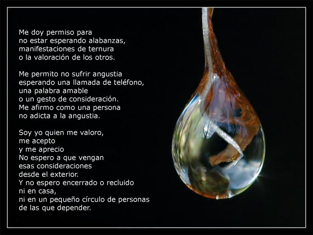 Me doy permiso para no estar esperando alabanzas, manifestaciones de ternura. o la valoración de los otros.