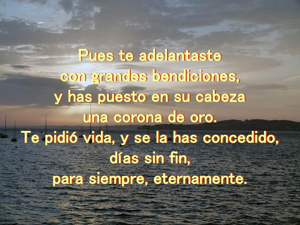 con grandes bendiciones, y has puesto en su cabeza una corona de oro.