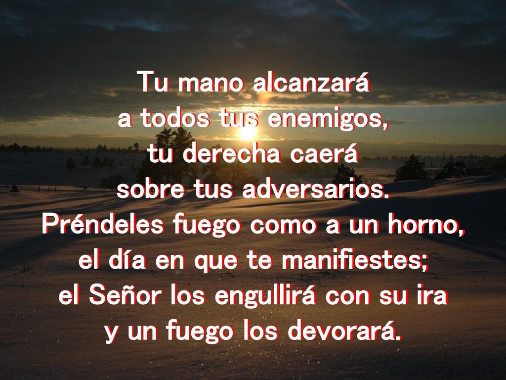 Préndeles fuego como a un horno, el día en que te manifiestes;