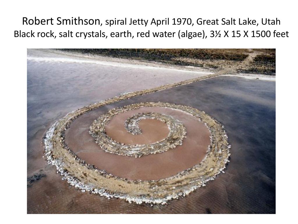 Robert Smithson, spiral Jetty April 1970, Great Salt Lake, Utah Black rock, salt crystals, earth, red water (algae), 3½ X 15 X 1500 feet