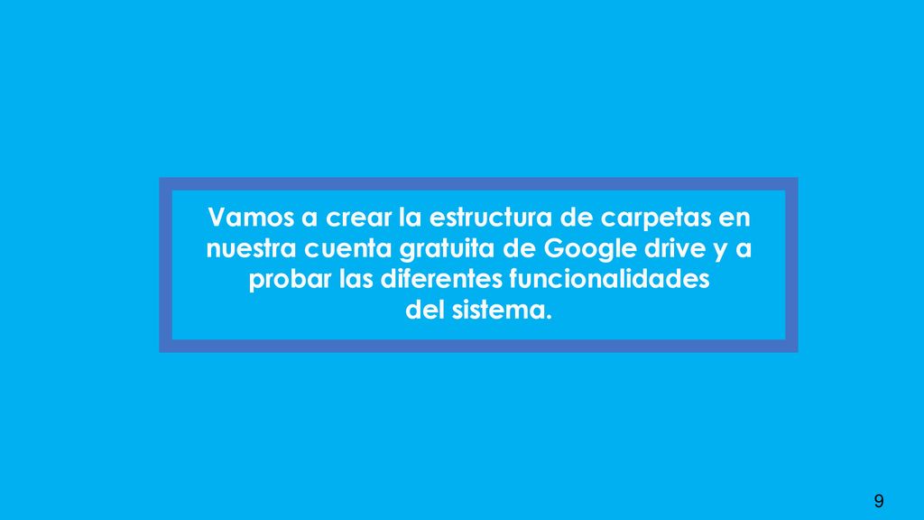 Vamos a crear la estructura de carpetas en nuestra cuenta gratuita de Google drive y a probar las diferentes funcionalidades