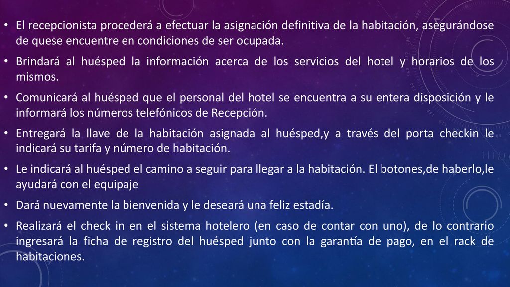 El recepcionista procederá a efectuar la asignación definitiva de la habitación, asegurándose de quese encuentre en condiciones de ser ocupada.