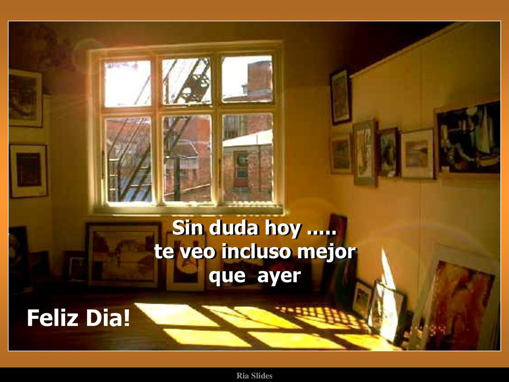 Sin duda hoy te veo incluso mejor que ayer