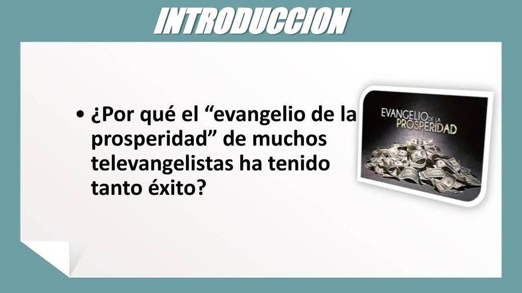 INTRODUCCION ¿Por qué el evangelio de la prosperidad de muchos televangelistas ha tenido tanto éxito