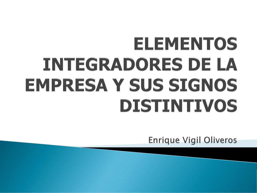 ELEMENTOS INTEGRADORES DE LA EMPRESA Y SUS SIGNOS DISTINTIVOS Enrique Vigil Oliveros
