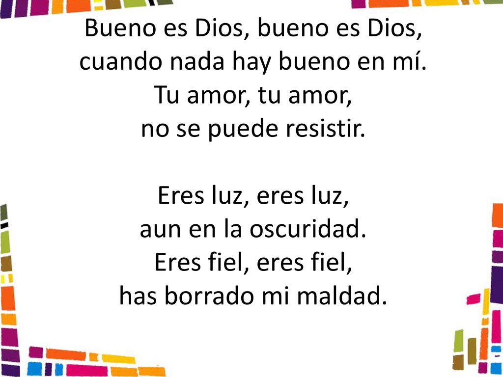 Bueno es Dios, bueno es Dios, cuando nada hay bueno en mí.