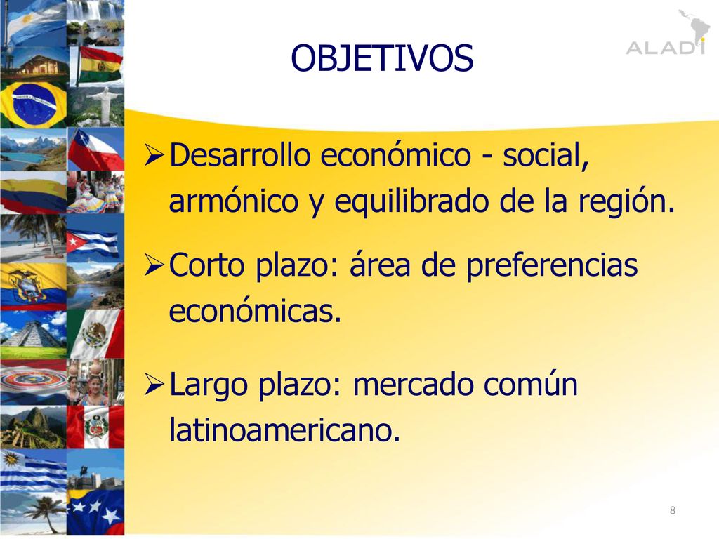 OBJETIVOS Desarrollo económico - social, armónico y equilibrado de la región. Corto plazo: área de preferencias económicas.