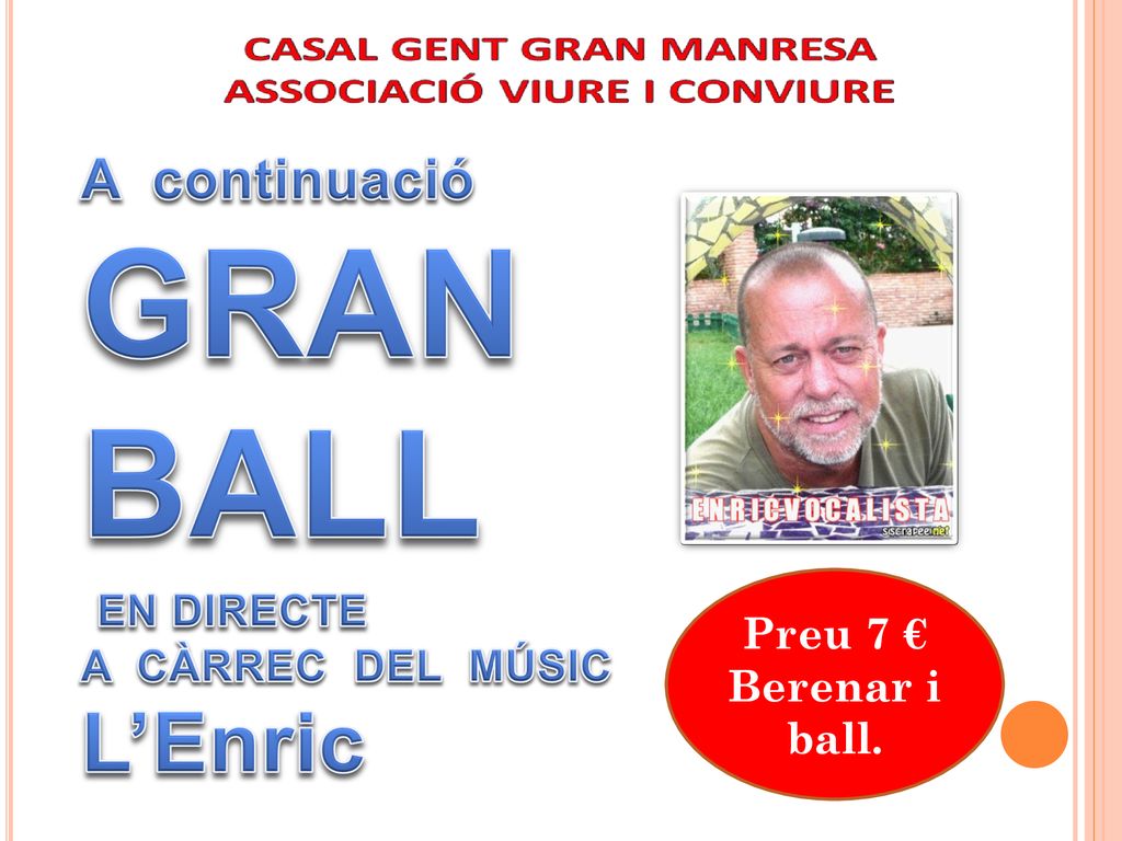 GRAN BALL L’Enric A continuació EN DIRECTE A CÀRREC DEL MÚSIC Preu 7 €