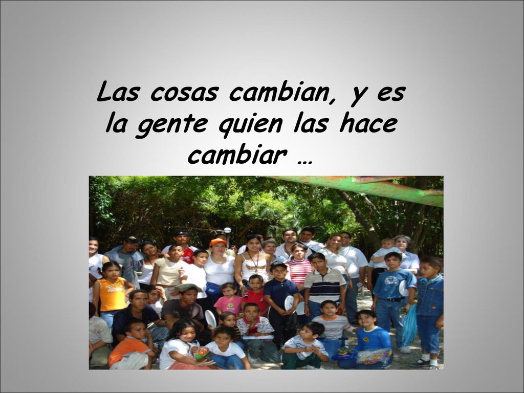 Las cosas cambian, y es la gente quien las hace cambiar …