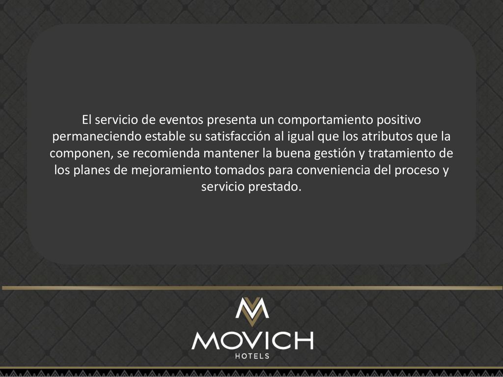 El servicio de eventos presenta un comportamiento positivo permaneciendo estable su satisfacción al igual que los atributos que la componen, se recomienda mantener la buena gestión y tratamiento de los planes de mejoramiento tomados para conveniencia del proceso y servicio prestado.