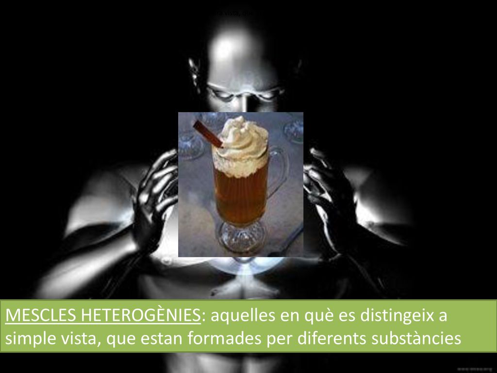 MESCLES HOMOGÈNIES: aquelles en què no es pot distingir, a primera vista, que estan formades per diferents substàncies