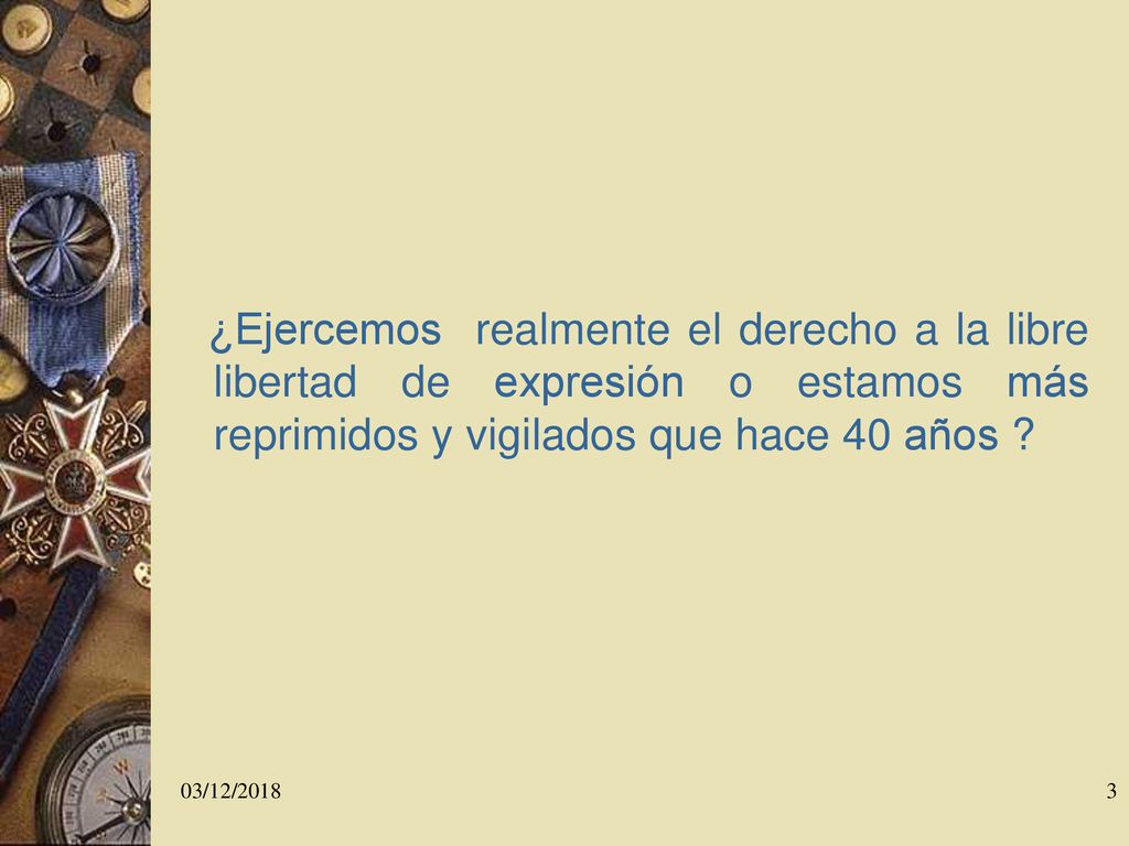 ¿Ejercemos realmente el derecho a la libre libertad de expresión o estamos más reprimidos y vigilados que hace 40 años