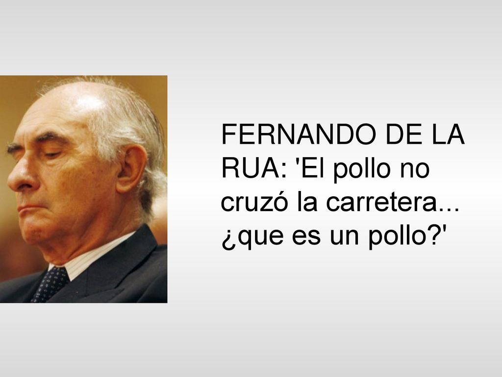 FERNANDO DE LA RUA: El pollo no cruzó la carretera. ¿que es un pollo