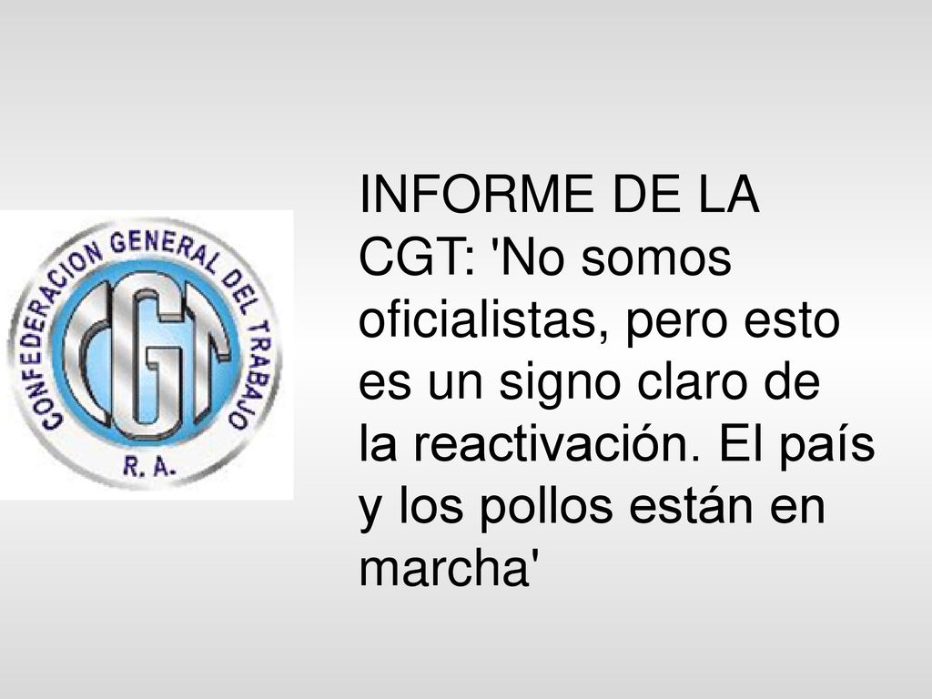 INFORME DE LA CGT: No somos oficialistas, pero esto es un signo claro de la reactivación.