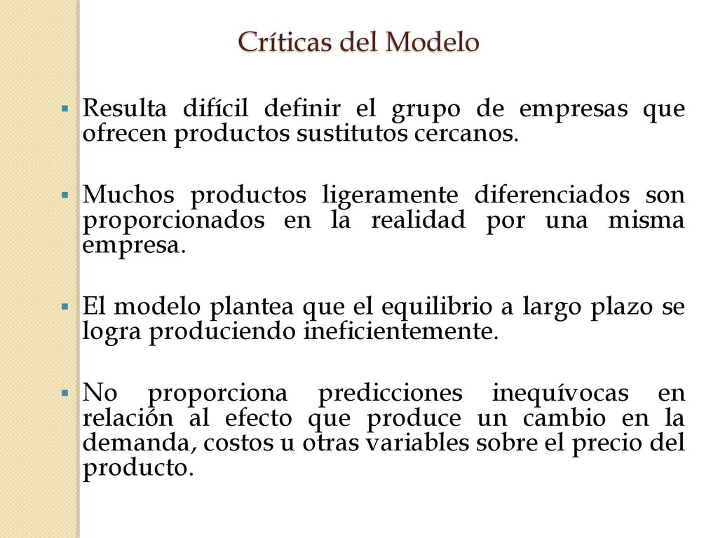 Críticas del Modelo Resulta difícil definir el grupo de empresas que ofrecen productos sustitutos cercanos.