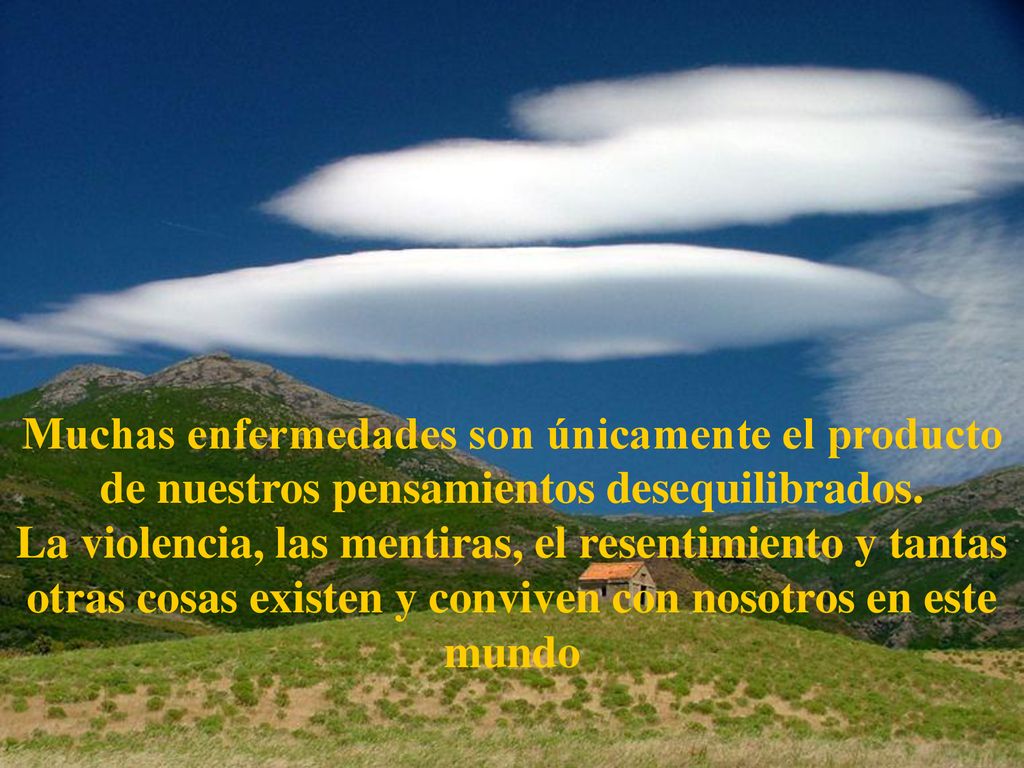Muchas enfermedades son únicamente el producto de nuestros pensamientos desequilibrados.