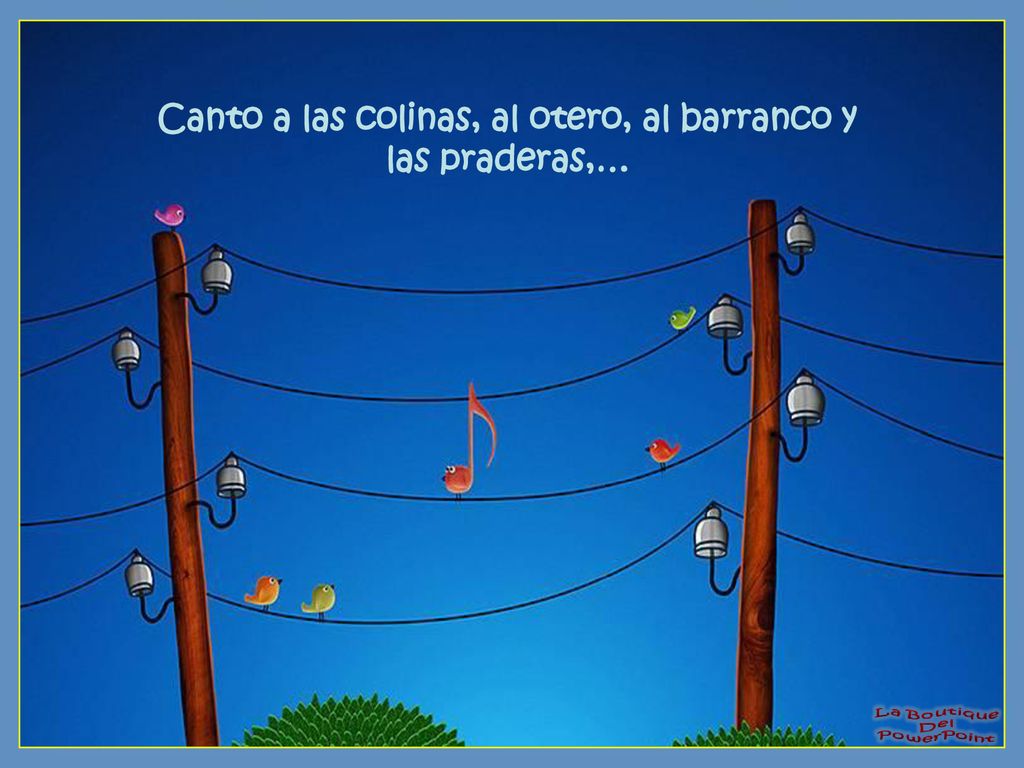 Canto a las colinas, al otero, al barranco y las praderas,…
