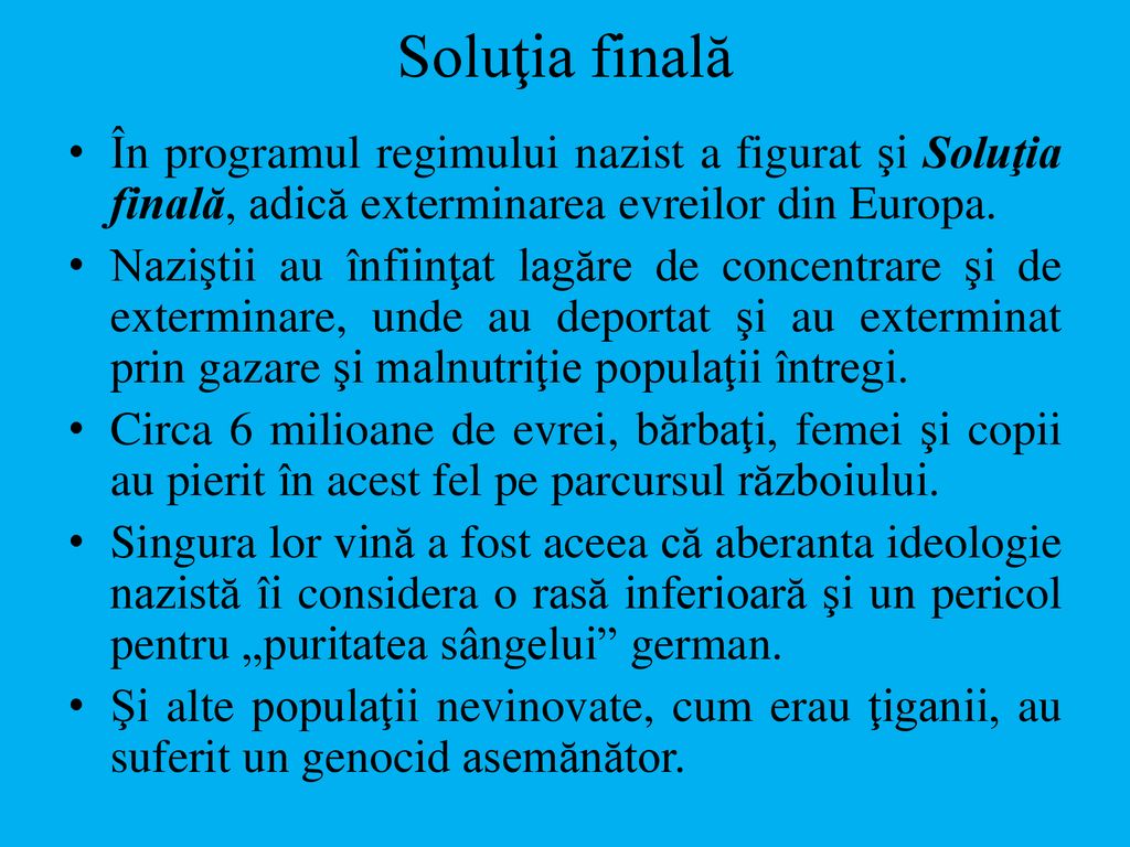 Soluţia finală În programul regimului nazist a figurat şi Soluţia finală, adică exterminarea evreilor din Europa.