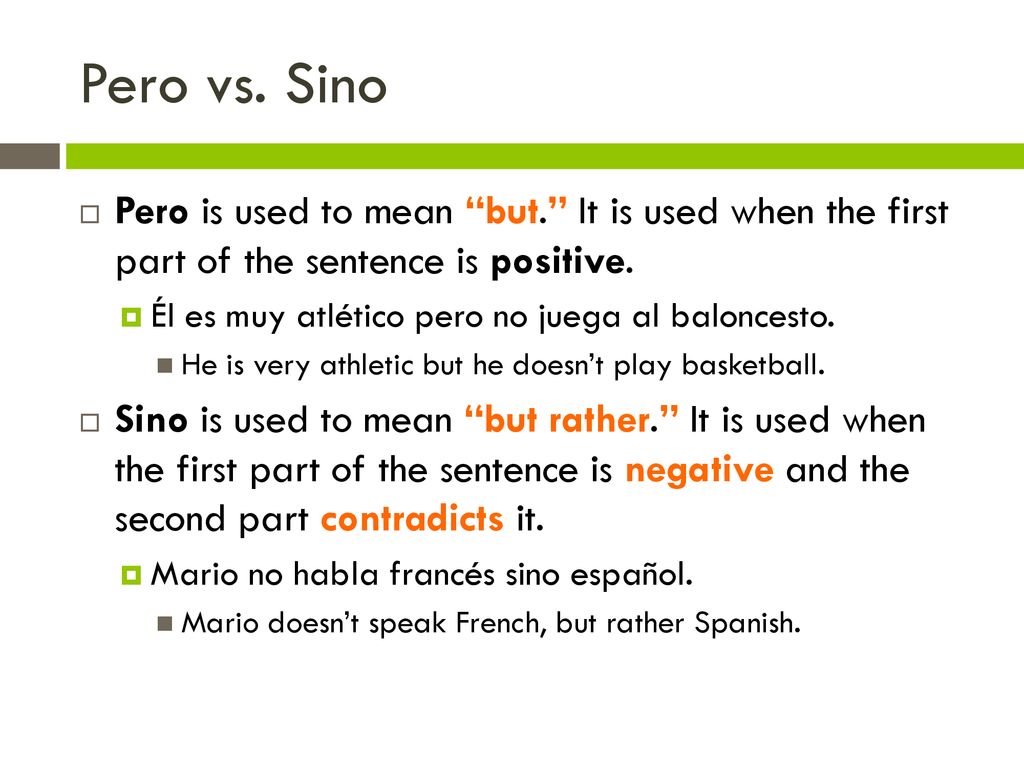 Pero vs. Sino Pero is used to mean but. It is used when the first part of the sentence is positive.