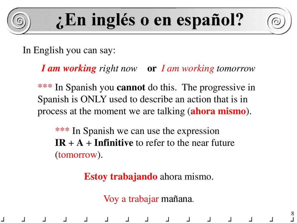 ¿En inglés o en español In English you can say: