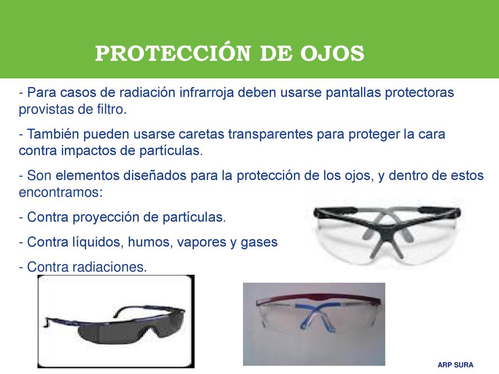 PROTECCIÓN DE OJOS - Para casos de radiación infrarroja deben usarse pantallas protectoras provistas de filtro.