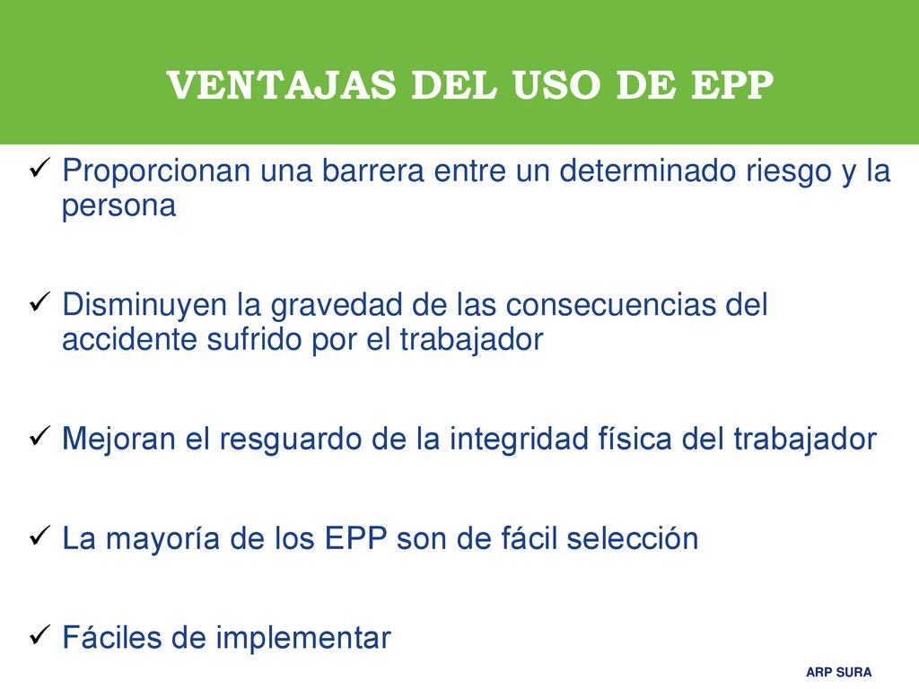 VENTAJAS DEL USO DE EPP Proporcionan una barrera entre un determinado riesgo y la persona.
