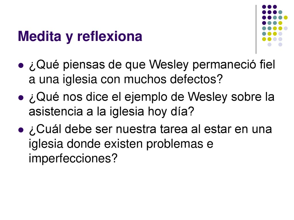 Medita y reflexiona ¿Qué piensas de que Wesley permaneció fiel a una iglesia con muchos defectos