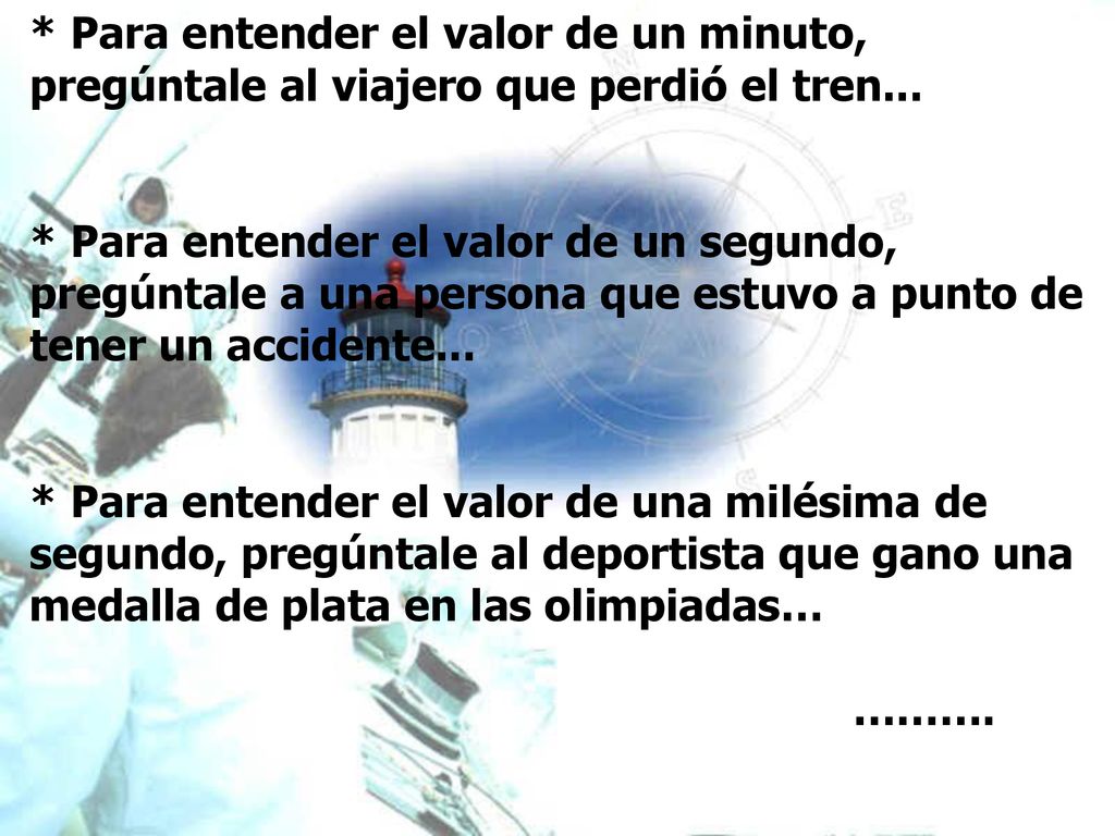* Para entender el valor de un minuto, pregúntale al viajero que perdió el tren...